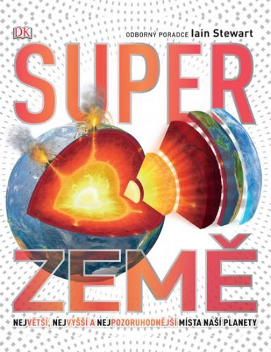 Super Země - Největší, nejvyšší a nejpozoruhodnější místa naší planety - Woodward John