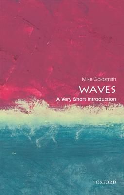 Waves: A Very Short Introduction (Goldsmith Mike (Freelance acoustician))(Paperback / softback)