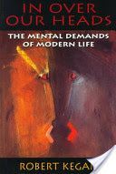 In Over Our Heads - The Mental Demands of Modern Life (Kegan Robert)(Paperback)