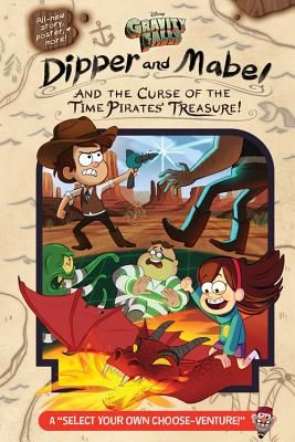 Gravity Falls: Dipper and Mabel and the Curse of the Time Pirates' Treasure!: A Select Your Own Choose-Venture!