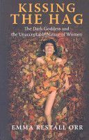 Kissing the Hag - The Dark Goddess and the Unacceptable Nature of Women (Restall Orr Emma)(Paperback)
