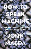 How to Speak Machine - Computational Thinking for the Rest of Us (Maeda John)(Paperback)
