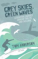 Grey Skies, Green Waves - A Surfer's Journey Around the UK and Ireland (Anderson Tom)(Paperback)