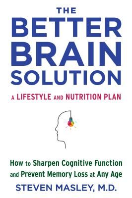 Better Brain Solution - How to Sharpen Cognitive Function and Prevent Memory Loss at Any Age (Masley Steven)(Paperback / softback)