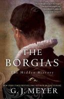 Borgias - The Hidden History (Meyer G. J.)(Paperback)