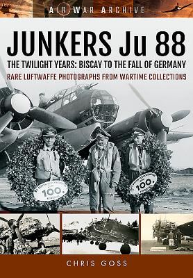 Junkers Ju 88 - The Twilight Years: Biscay to the Fall of Germany (Goss Chris)(Paperback)