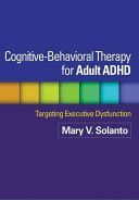 Cognitive-Behavioral Therapy for Adult ADHD - Targeting Executive Dysfunction (Solanto Mary V.)(Paperback)