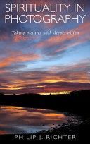 Spirituality in Photography - Taking Pictures with Deeper Vision (Richter Philip)(Paperback)