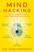 Mind Hacking - How to Change Your Mind for Good in 21 Days (Hargrave Sir John)(Paperback)