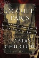 Occult Paris - The Lost Magic of the Belle Epoque (Churton Tobias)(Pevná vazba)