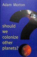Should We Colonize Other Planets? (Morton Adam)(Paperback / softback)