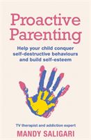 Proactive Parenting - Help your child conquer self-destructive behaviours and build self-esteem (Saligari Mandy)(Paperback / softback)