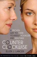 Counterclockwise - A Proven Way to Think Yourself Younger and Healthier (Langer Ellen J.)(Paperback)