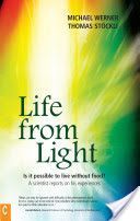 Life from Light - Is it Possible to Live without Food? - A Scientist Reports on His Experiences (Werner Michael)(Paperback)