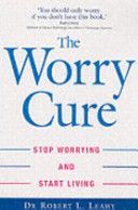 Worry Cure - Stop Worrying and Start Living (Leahy Robert L.)(Paperback)