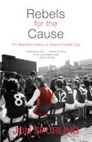 Rebels for the Cause - The Alternative History of Arsenal Football Club (Spurling Jon)(Paperback)