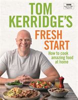 Tom Kerridge's Fresh Start - Kick start your new year. Eat well every day (Kerridge Tom)(Pevná vazba)