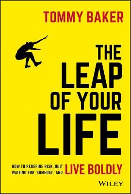 Leap of Your Life - How to Redefine Risk, Quit Waiting For 'Someday,' and Live Boldly (Baker Tommy)(Pevná vazba)