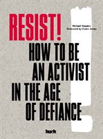 Resist! How to Be an Activist in the Age of Defiance:How to Be a (Huck Magazine)(Pevná vazba)