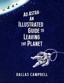 Ad Astra: An Illustrated Guide to Leaving the Planet (Campbell Dallas)(Pevná vazba)