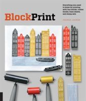 Block Print - Everything You Need to Know to Make Fine-Art Prints with Lino Blocks, Foam Blocks, and Stamp Sets (Lauren Andrea)(Paperback)