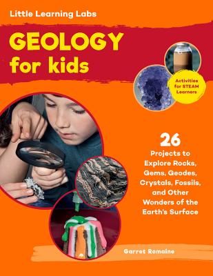 Little Learning Labs: Geology for Kids, abridged paperback edition - 26 Projects to Explore Rocks, Gems, Geodes, Crystals, Fossils, and Other Wonders of the Earth's Surface; Activities for STEAM Learners (Romaine Garret)(Paperback / softback)