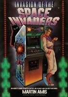 Invasion of the Space Invaders - An Addict's Guide to Battle Tactics, Big Scores and the Best Machines (Amis Martin)(Paperback / softback)