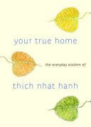 Your True Home - The Everyday Wisdom of Thich Nhat Hanh (Hanh Thich Nhat)(Paperback)