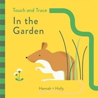 Hannah + Holly Touch and Trace: In the Garden (Holly Hannah)(Board book)