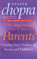 Seven Spiritual Laws of Success for Parents - Guiding Your Children to Success and Fulfilment (Chopra Deepak M.D.)(Paperback)