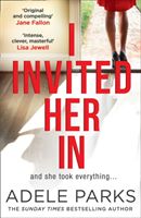 I Invited Her In - The New Domestic Psychological Thriller from Sunday Times Bestselling Author Adele Parks (Parks Adele)(Paperback / softback)