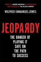 Jeopardy - The Danger of Playing It Safe on the Path to Success (Emmanuel-Jones Wilfred)(Paperback / softback)