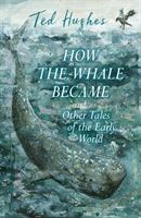 How the Whale Became and Other Tales of the Early World (Hughes Ted)(Paperback / softback)
