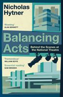 Balancing Acts - Behind the Scenes at the National Theatre (Hytner Nicholas)(Paperback)