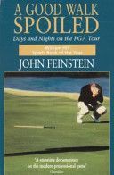 Good Walk Spoiled - Days and Nights on the PGA Tour (Feinstein John)(Paperback)