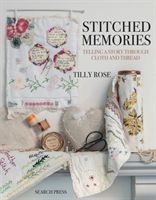 Stitched Memories - Telling a Story Through Cloth and Thread (Rose T.)(Paperback)