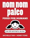 Nom Nom Paleo: Food for Humans - Over 100 Nomtastic Recipes! (Tam Michelle)(Pevná vazba)