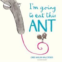 I'm Going to Eat This Ant (Naylor-Ballesteros Chris)(Paperback)