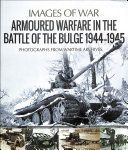 Armoured Warfare in the Battle of the Bulge 1944-1945 - Rare Photographs from Wartime Archives (Tucker-Jones Anthony)(Paperback / softback)
