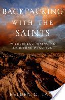 Backpacking with the Saints - Wilderness Hiking as Spiritual Practice (Lane Belden C. (Professor Emeritus Theological Studies St. Louis University))(Pevná vazba)
