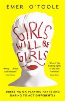Girls Will be Girls - Dressing Up, Playing Parts and Daring to Act Differently (O'Toole Emer)(Paperback)