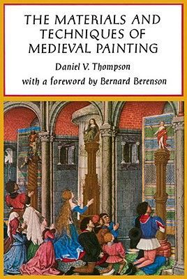 The Materials and Techniques of Medieval Painting (Thompson Daniel V.)(Paperback)