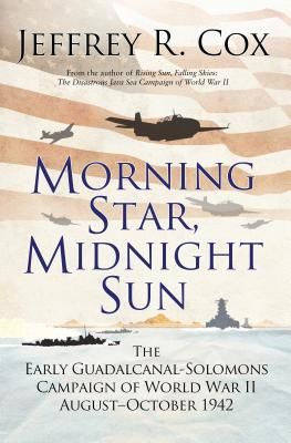 Morning Star, Midnight Sun - The Early Guadalcanal-Solomons Campaign of World War II August-October 1942 (Cox Jeffrey)(Paperback / softback)