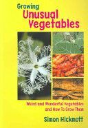 Growing Unusual Vegetables - Weird and Wonderful Vegetables and How to Grow Them (Hickmott Simon)(Paperback)