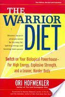 Warrior Diet - Switch on Your Biological Powerhouse for High Energy, Explosive Strength, and a Leaner, Harder Body (Hofmekler Ori)(Paperback)