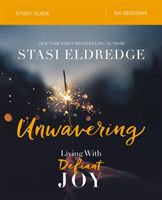Unwavering Study Guide - Living with Defiant Joy (Eldredge Stasi)(Paperback / softback)