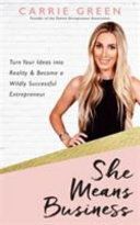 She Means Business - Turn Your Ideas into Reality and Become a Wildly Successful Entrepreneur (Green Carrie)(Paperback)