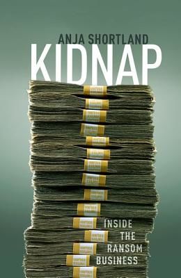 Kidnap - Inside the Ransom Business (Shortland Anja (Reader in Political Economy King's College London))(Pevná vazba)