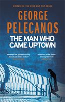 Man Who Came Uptown (Pelecanos George)(Paperback / softback)