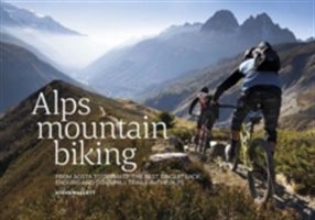 Alps Mountain Biking - From Aosta to Zermatt: the Best Singletrack, Enduro and Downhill Trails in the Alps (Mallett Steve)(Paperback)